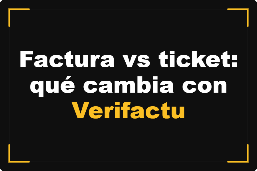 Factura vs ticket: qué cambia con Verifactu y cuándo usar cada uno