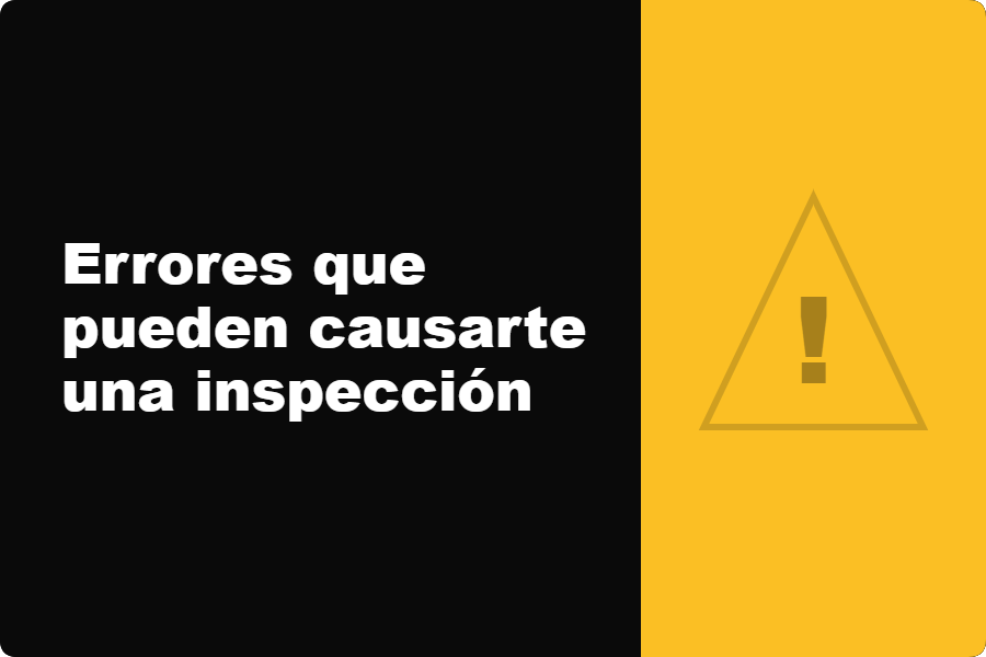 Errores que pueden causarte una inspección por facturación (y cómo evitarlos)