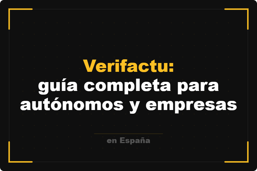 Verifactu: guía completa para autónomos y empresas en España