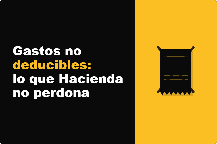 Gastos no deducibles: lo que Hacienda no perdona